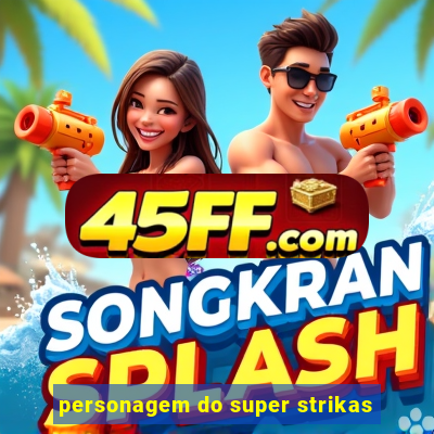 personagem do super strikas